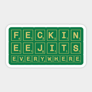 Feckin eejits everywhere Sticker